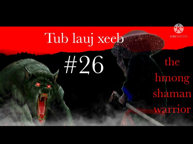 Tub lauj xeeb the hmong Shaman worrior   (part26)