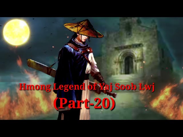 Yaj Soob Lwj Hmong Legend (Part-20)..18/11/2021