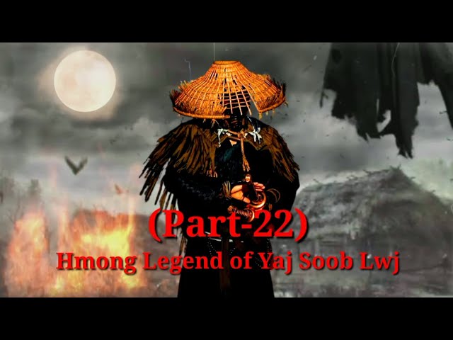 Yaj Soob Lwj Hmong Legend (Part-22)..18/11/2021