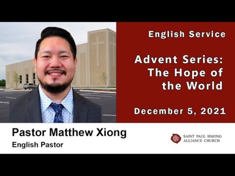 12-05-2021 || English Service "Advent Series: The Hope of the World" || Pastor Matthew Xiong