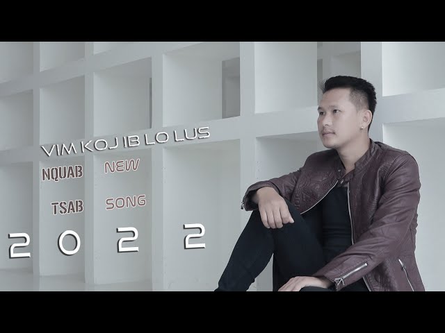 Hmong New Song - Vim Koj Ib Lo Lus - By Nquab Tsab 2021-2022