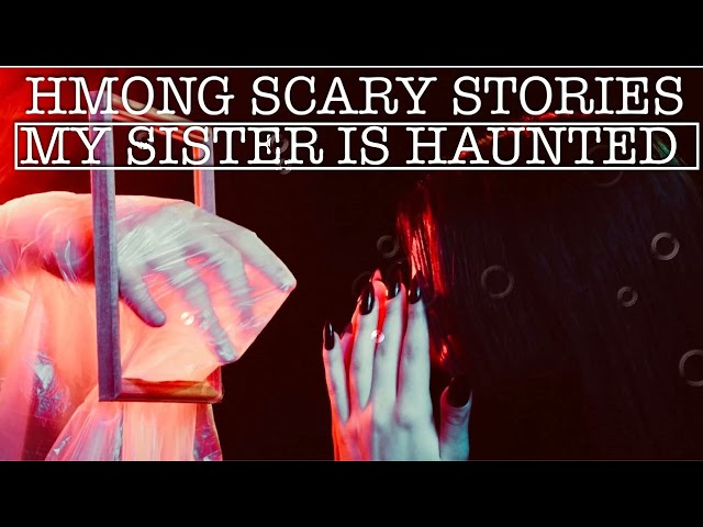 Hmong Scary Stories – My Sister’s Haunted