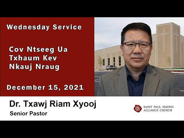 12-15-2021 || Wednesday Service “Cov Ntseeg Ua Txhaum Kev Nkauj Nraug” || Dr. Txawj Riam Xyooj