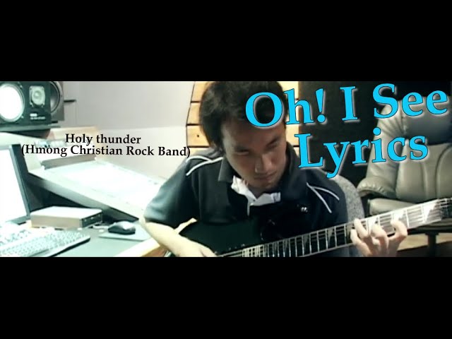 Holy thunder Oh! I See – Hmong Christian Rock Band | nkaujntseeglyrics | nrhiavtustswv | Ntxuam lauj