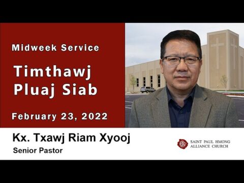02-23-2022 || Midweek Service "Timthawj Pluaj Siab" || Kx. Txawj Riam Xyooj