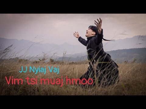 JJ Nyiaj Vaj _ Vim Tsi Muaj Hmoo ( Official MV Hmong VietNam)
