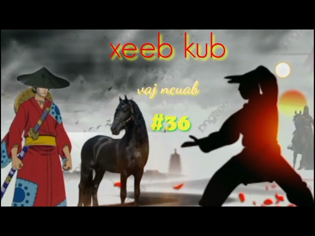 xeeb kub & vaj ncuab.part36.(Action Story Hmong).30/4/2022.