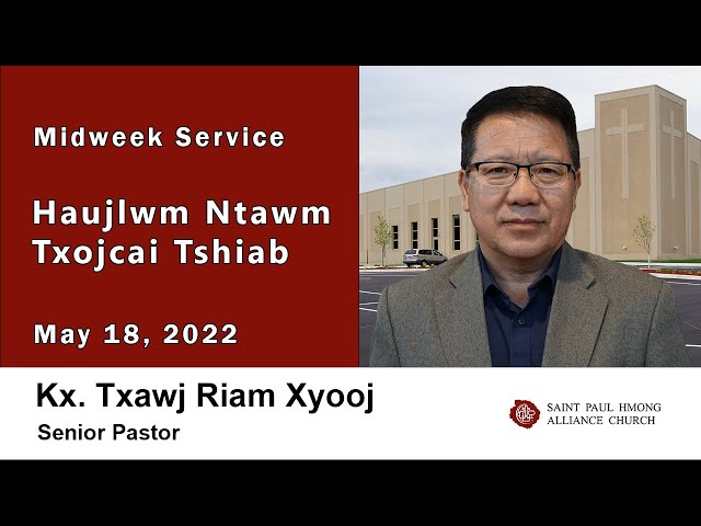 5-18-2022 || Mid-Week Service "Haujlwm Ntawm Txojcai Tshiab" || Kx. Txawj Riam Xyooj