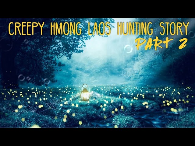 Creepy Hmong Laos Hunting Story part 2