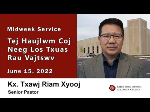 06-15-2022 || Midweek Service "Tej Haujlwm Coj Neeg Los Txuas Rau Vajtswv" || Kx. Txawj Riam Xyooj