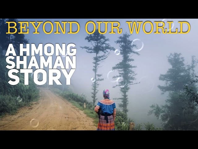 Beyond Our World-A Hmong Shaman Story