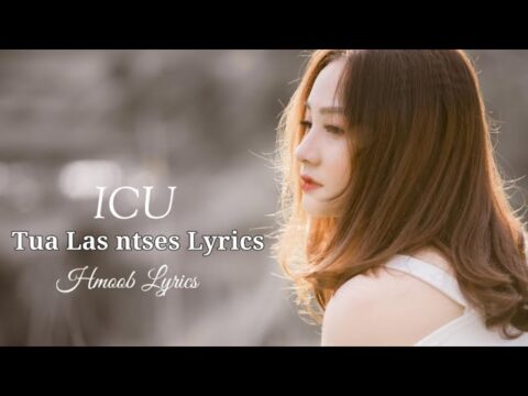 Hmoob Lyrics - Tua Las Ntses Lyrics - ICU - Hmong Song