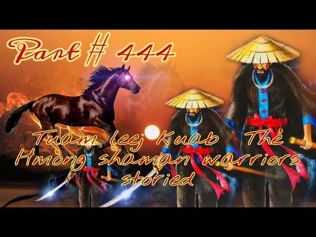 Tuamm leej kuab The Hmong shaman warriors Part 444 (4/7/2022)