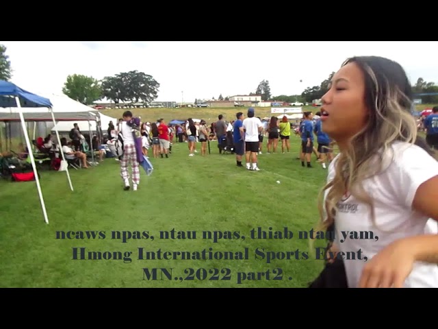 ncaws npas, ntaus npas, thiab ntau yam, Hmong International Sports Event, MN., 2022. part 2.