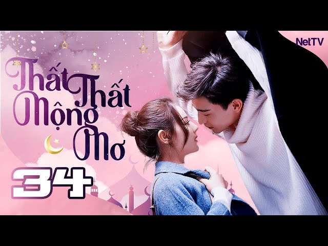 THẤT THẤT MỘNG MƠ – Tập 34 [Lồng Tiếng] Phim Ngôn Tình Cảm Động Hàng Triệu Trái Tim | Phim Bộ Hay