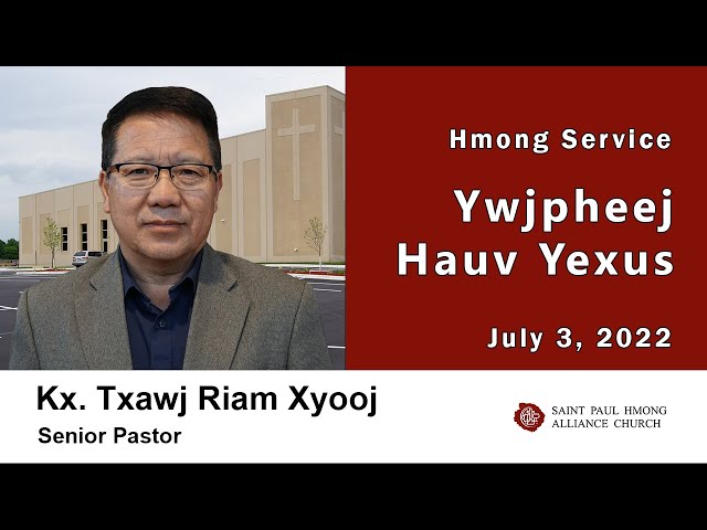 072022 || Hmong Service “Ywjpheej Hauv Yexus” || Speaker Kx. Txawj Riam Xyooj