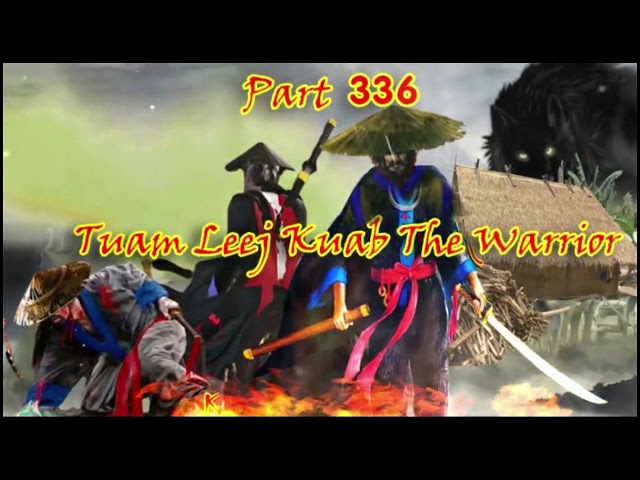 Tuam Leej Kuab The Hmong Shaman Warrior (Part 336)