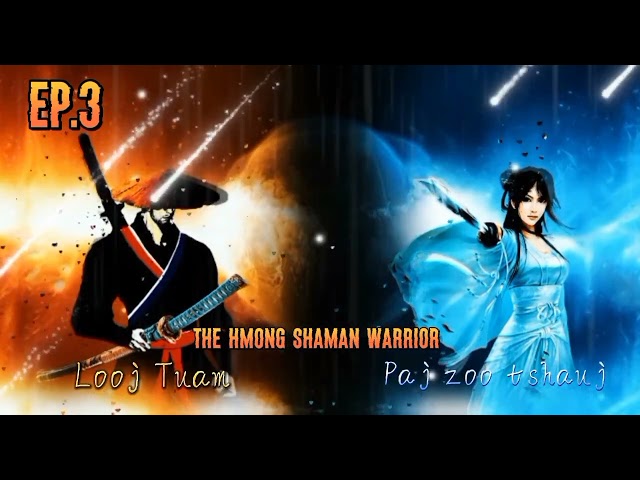 Pov Kuam Thawj – The Hmong shaman warrior ( ep.3 ) 6/11/2022