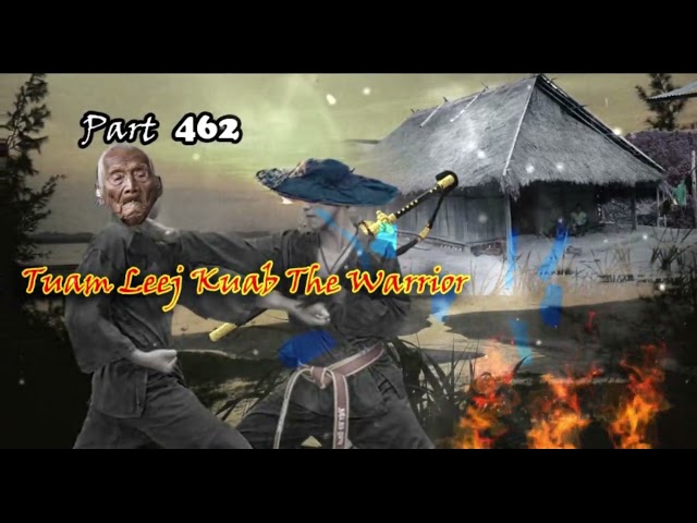 Tuam Leej Kuab The Hmong Shaman Warrior  (Part 462)