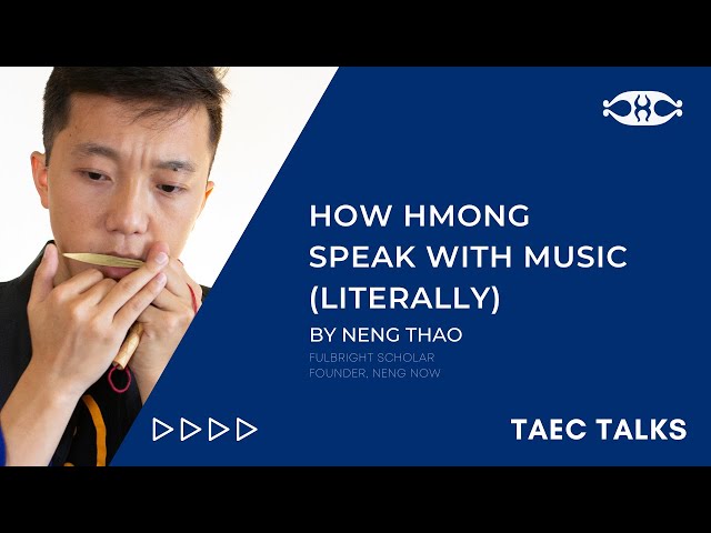 TAEC TALKS |  How HMong Speak with Music (Literally) by Neng Thao