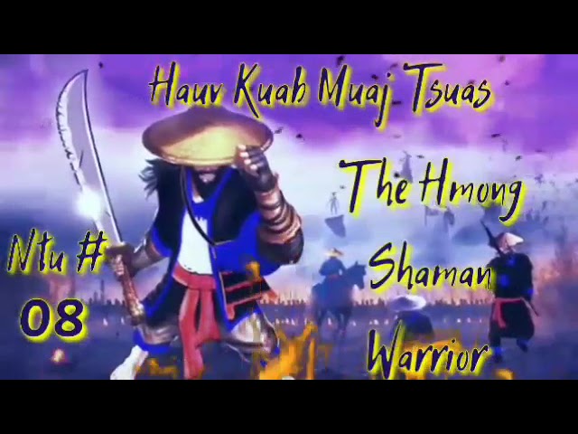 Hauv Kuab Muaj Tsuas Ntu (#08) The Hmong Shaman Warrior 03/2/2023