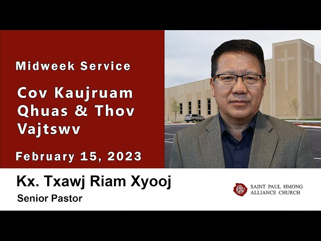 02-15-2023 || Midweek Service “Cov Kaujruam Qhuas & Thov Vajtswv” || Kx. Txawj Riam Xyooj