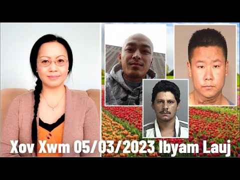 Xov Xwm 5/3/2023: Ua Cas Tub Ceev Xwm FBI Ho Tua Tswb Feej Yaj & Txiav Txim Rau Chinnawat Vue