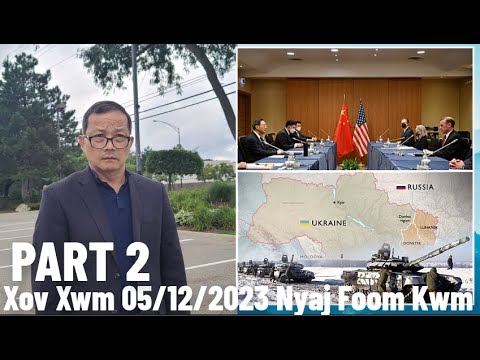 Xov Xwm 5/12/2023 (Part 2): Hnub 443 Rog Russia/Ukraine & Kev Sib Tham Ntawm Meskas Thiab Suav
