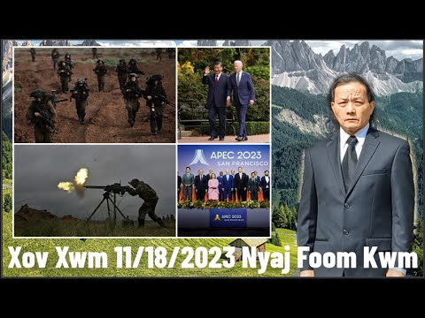 Xov Xwm 11/18/23: Biden/Xi Sib Ntsib Lawm Los Biden Tseem Siv Cov Lus Qub UaRau Suav Chim & Tsov Rog