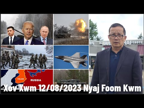 Xov Xwm 12/08/23: Rog Russia/Ukraine – Russia Xa Tub Rog Mus Rau Ciam Teb Finland Ua Rau Nato Txhawj