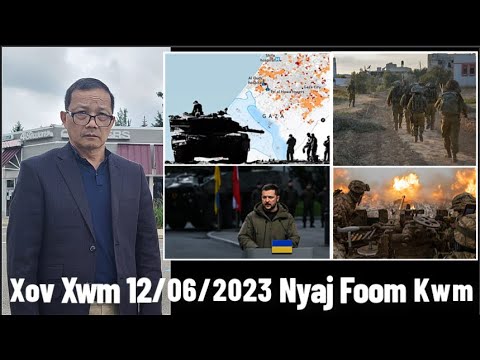 Xov Xwm 12/06/2023: Teeb Meem Tsov Rog Ntawm Israel/Hamas Thiab Russia/Ukraine SibTua Hnyav Tas Zog