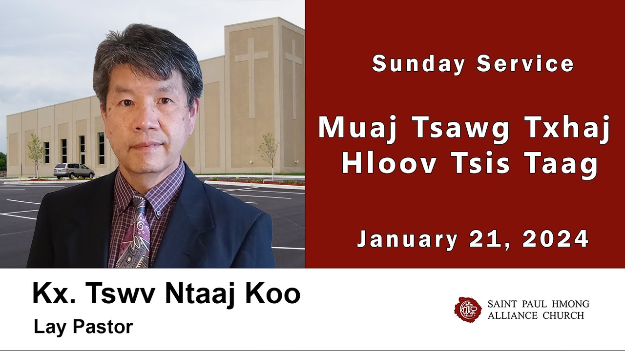 01-21-2024 || Sunday Service “Muaj Tsawg Txhaj Hloov Tsis Taag” || Kx. Tswv Ntaaj Koo