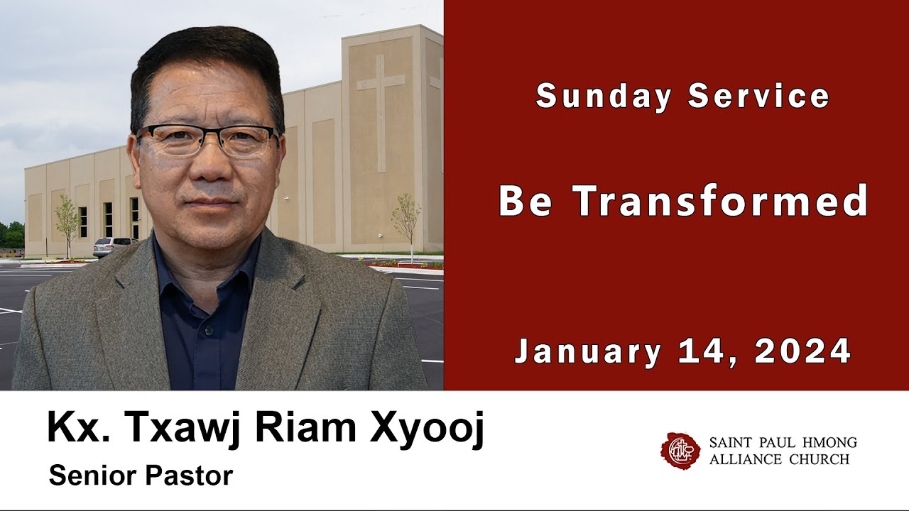 01-14-2024 || Hmong Service “Be Transformed” || Kx. Txawj Riam Xyooj