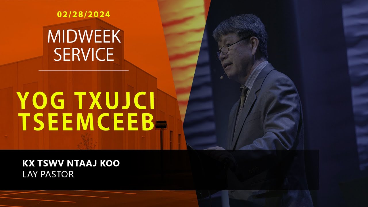 02-28-2024 || Midweek Service “Yog Txujci Tseemceeb” || Kx. Tswv Ntaaj