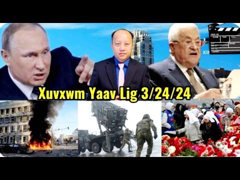 Xuvxwm – Yaavlig – Teebmeem Nyob Russia / Ukraine / Israel Hab Palestine 3/24/24