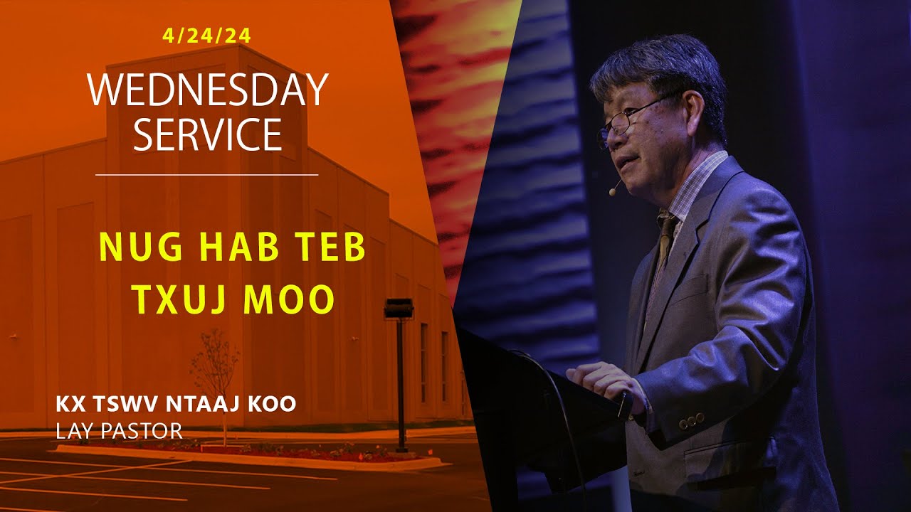 04-24-2024 || Wednesday Service “Nug Hab Teb Txuj Moo” || Rev. Tswv Ntaaj