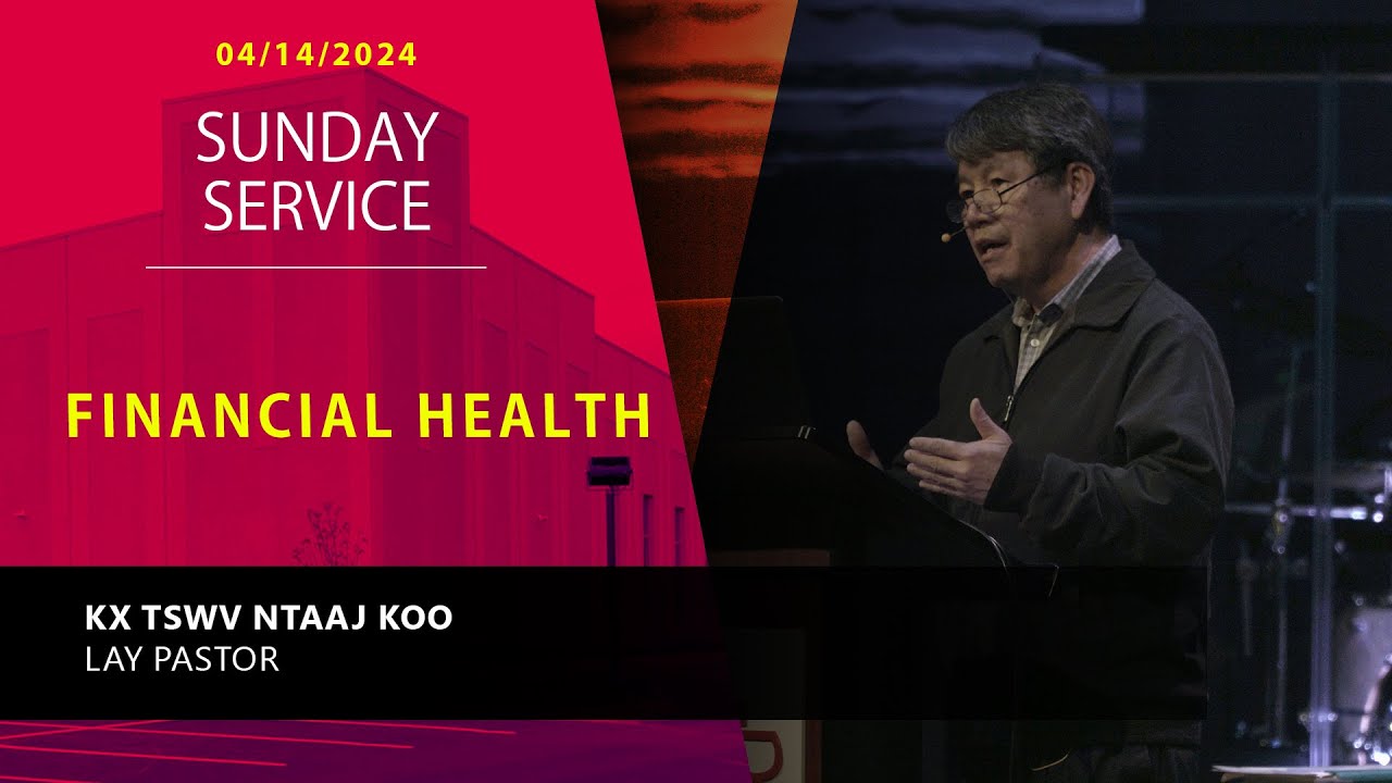 04-14-2024 || Hmong Service “Financial Health” || Kx. Tswv Ntaaj Koo