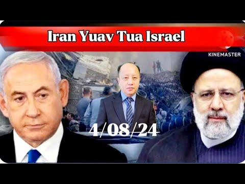 4/8/24 – Iran Hawv Qawg Yuav Tua Israel / Russia Tuaj Ntsib Suav / Hab Ntau Yaam Xuvxwm