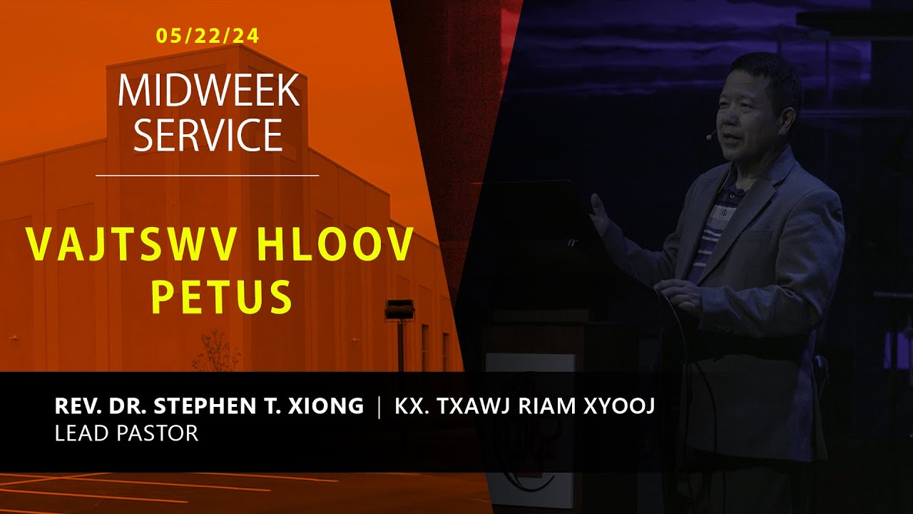 5-22-2024 || Midweek Service “Vajtswv Hloov Petus” || Kx. Txawj Riam Xyooj