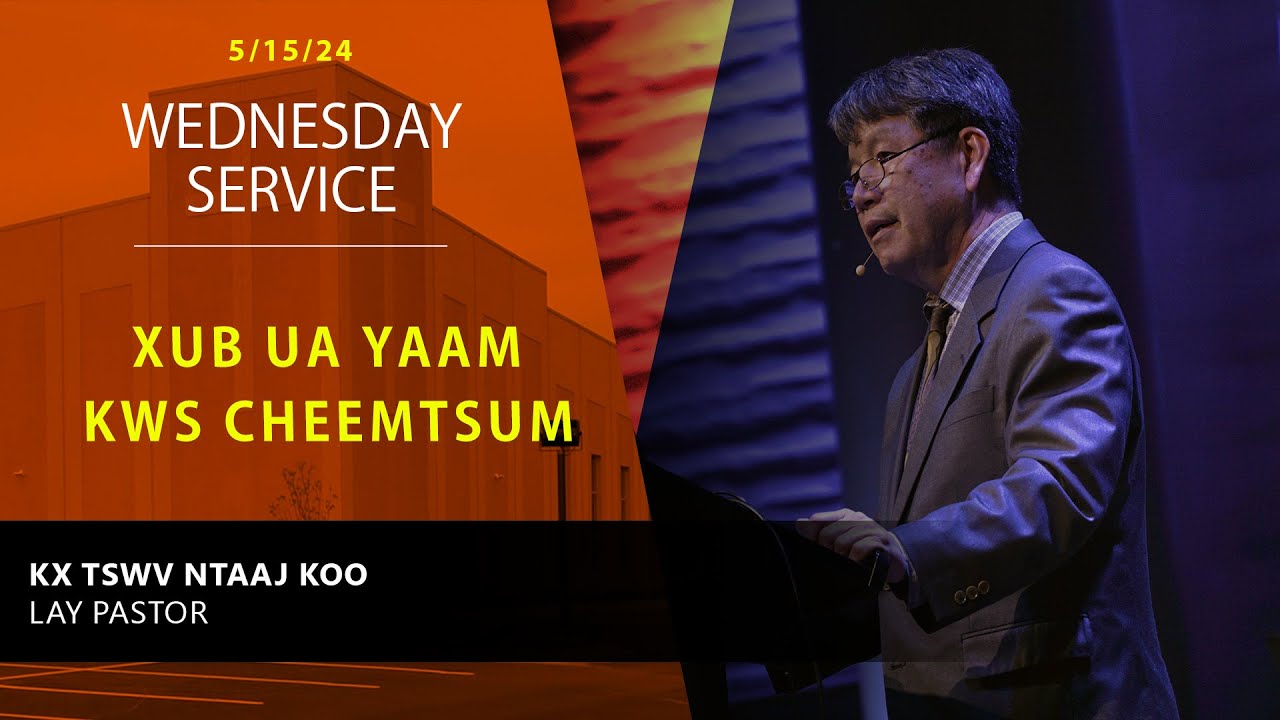 5-15-2024 || Midweek Service “Xub Ua Yaam Kws Cheemtsum” || Kx. Tswv Ntaaj Koo