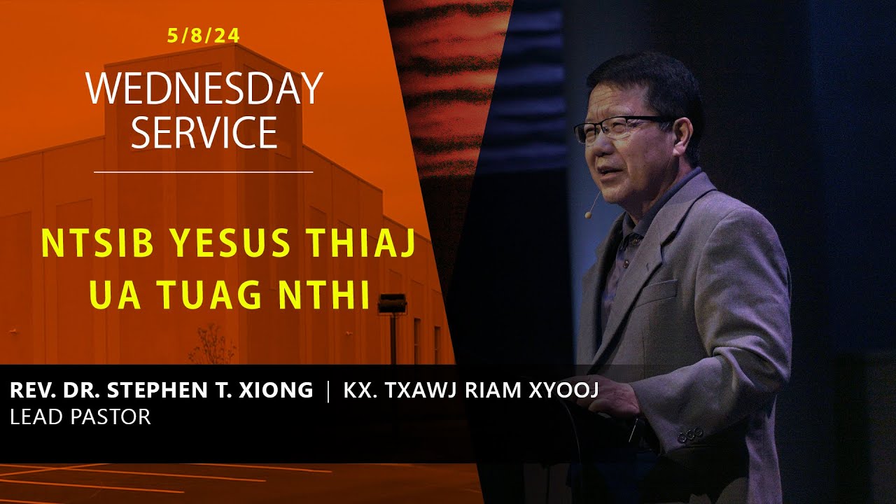 05-08-2024 || Wednesday Service “Ntsib Yexus Thiaj Ua Tuag Nthi” || Kx. Txawj Riam Xyooj