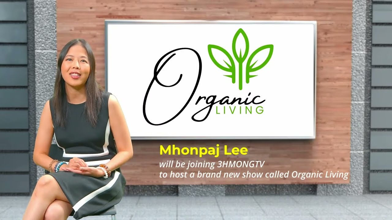 3HMONGTV | Mhonpaj Lee joins 3HMONGTV to host a brand new show called Organic Living.