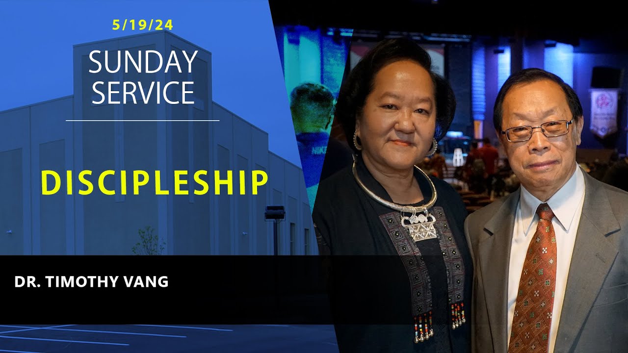 5-19-2024 || Sunday Service “Discipleship” || Dr. Timothy Vang