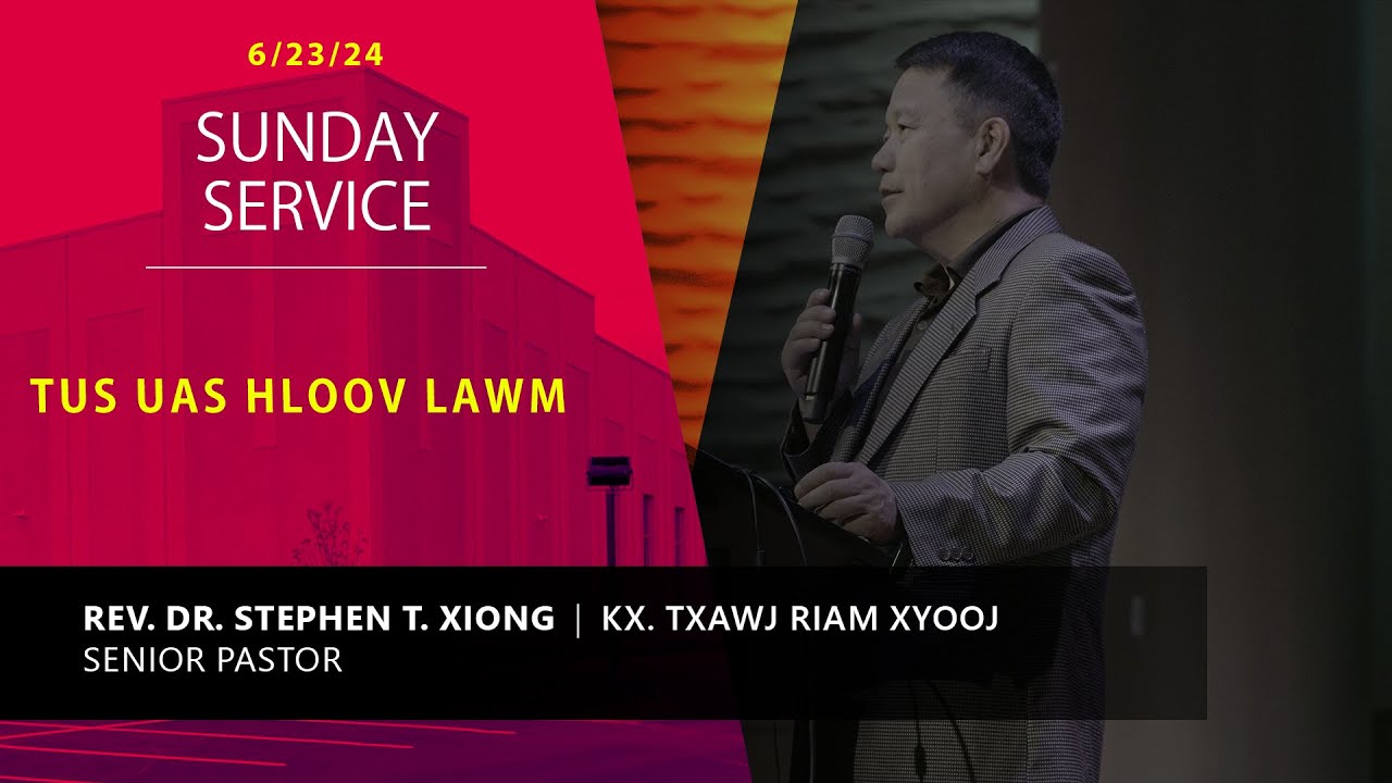 6-23-2024 || Sunday Service “Tus Uas Hloov Lawm” || Xf. Txawj Riam
