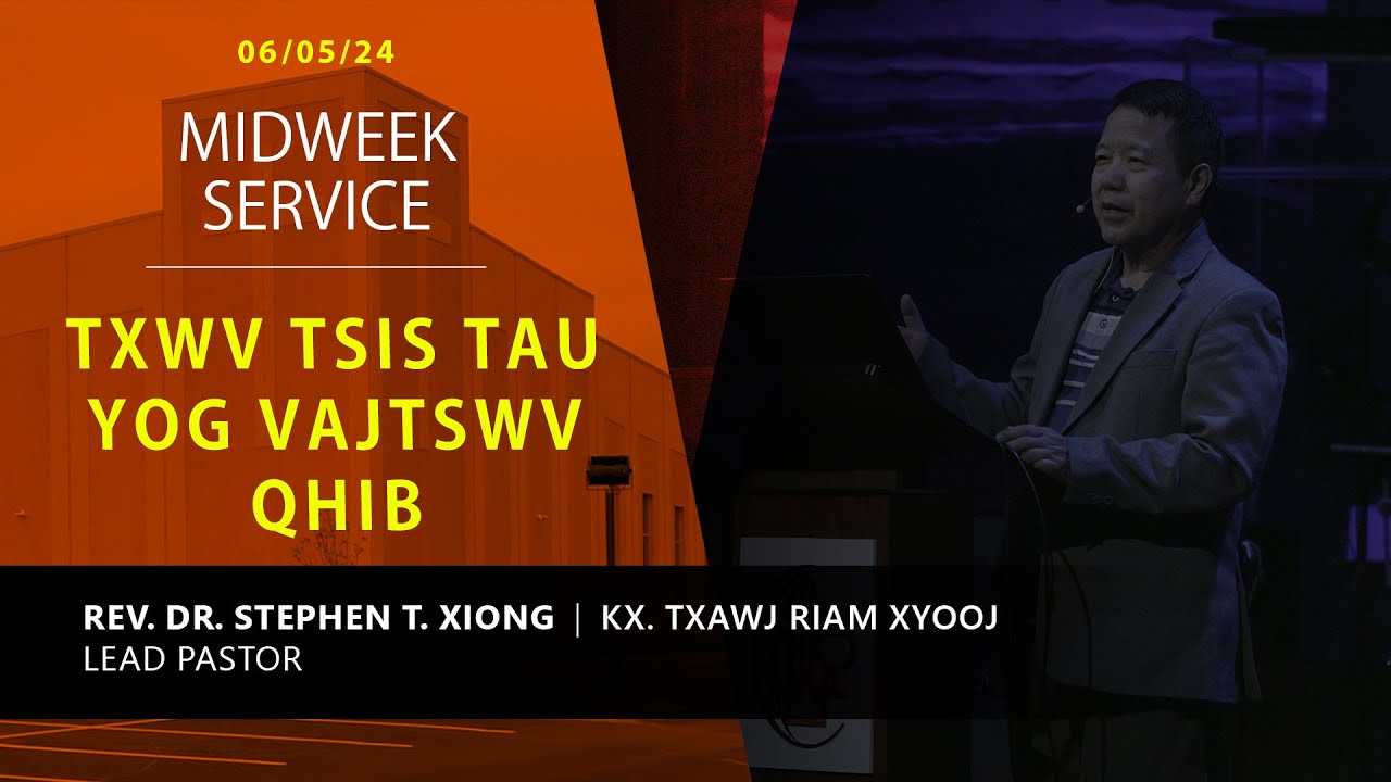 6-05-2024 || Midweek Service “Txwv Tsis Tau Yog Vajtswv Qhib” || XF. Txawj Riam Xyooj