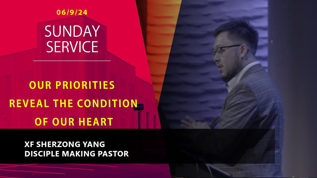 6-09-2024 || Sunday Service “Our Priorities Reveal  the Condition of Our Heart” || XF. Sherzong Yang