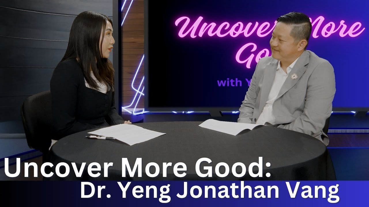 3HMONGTV Uncover More Good with Yengyee Lor, a conversation with Dr. Yeng Jonathan Vang.