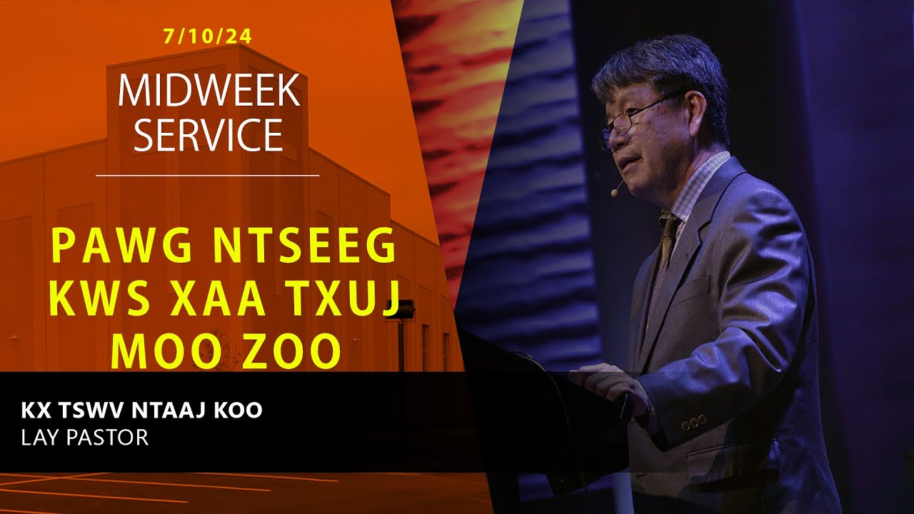 7-10-2024 || Midweek Service “Pawg Ntseeg Kws Xaa Txuj Moo” || Kx. Tswv Ntaaj Koo