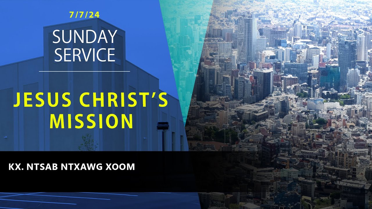 “JESUS CHRIST’S MISSION” KX. NTSAB NTXAWG XOOM || 07-07-2024