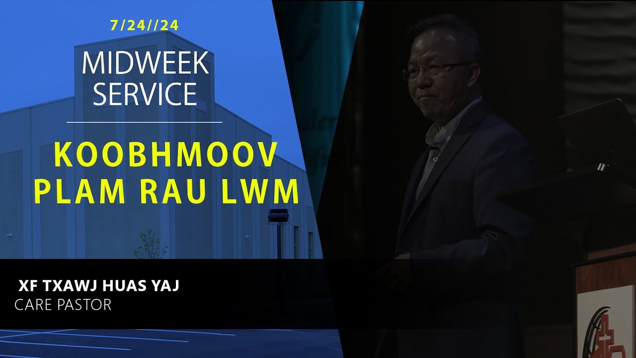 7-24-2024 || Midweek Service “Yam Koobhmoov Koj Tsis Txais Yuav Plam Rau Lwm Tus” || X.f Txawj Haus